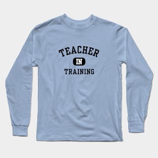 Teacher in Training Long Sleeve T-Shirt